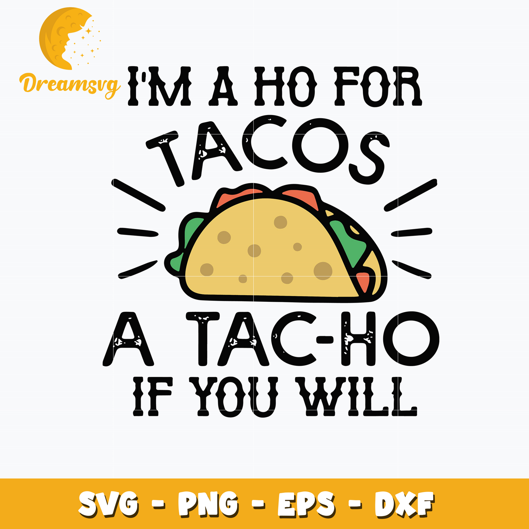 I'm A Ho For Tacos A Tac Ho If You Will Svg