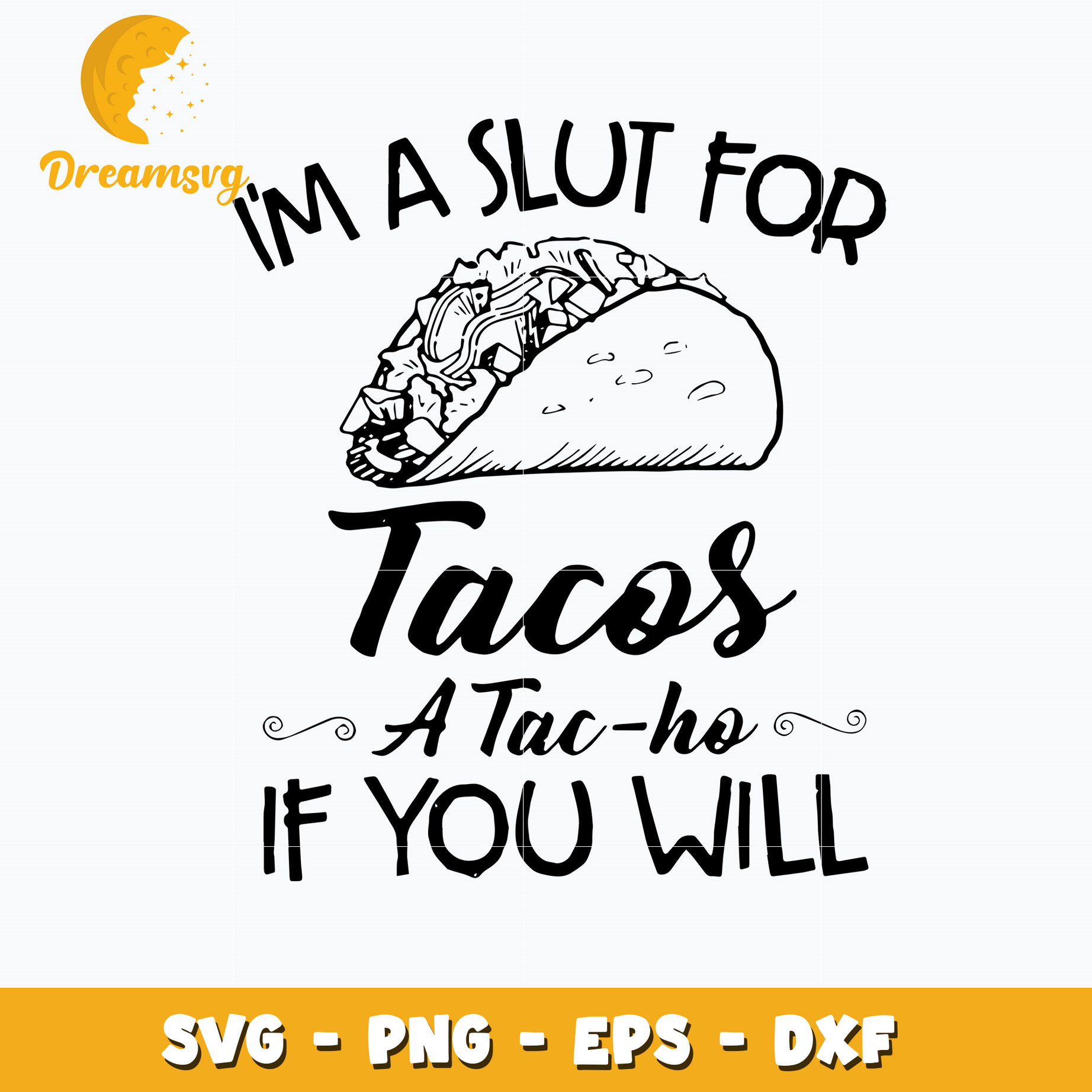 I'm A Slut For Tacos A Tac Ho If You Will Svg