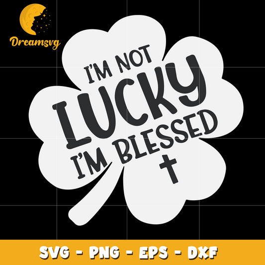 I’m Not Lucky I’m Blessed Christian Svg