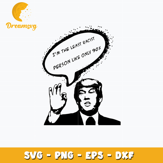 I'm The Least Racist Person Like Only 90% Svg
