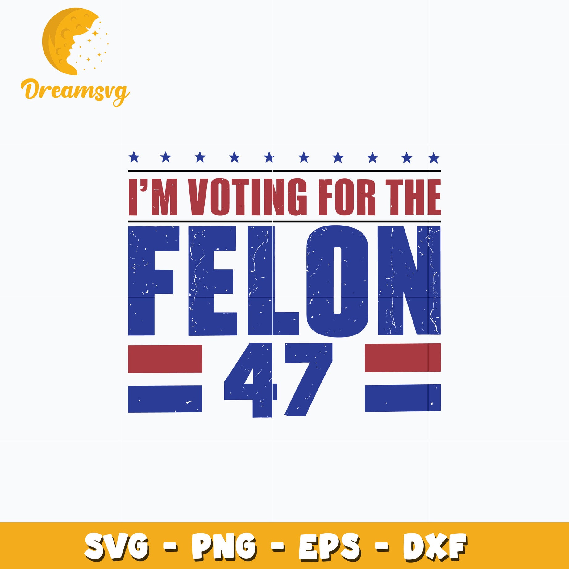 I'm Voting For The Felon 47 design svg, digital download