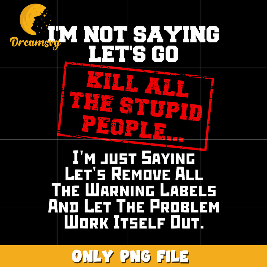 I’m not saying let’s go i’m just saying lets remove png, funny quote png