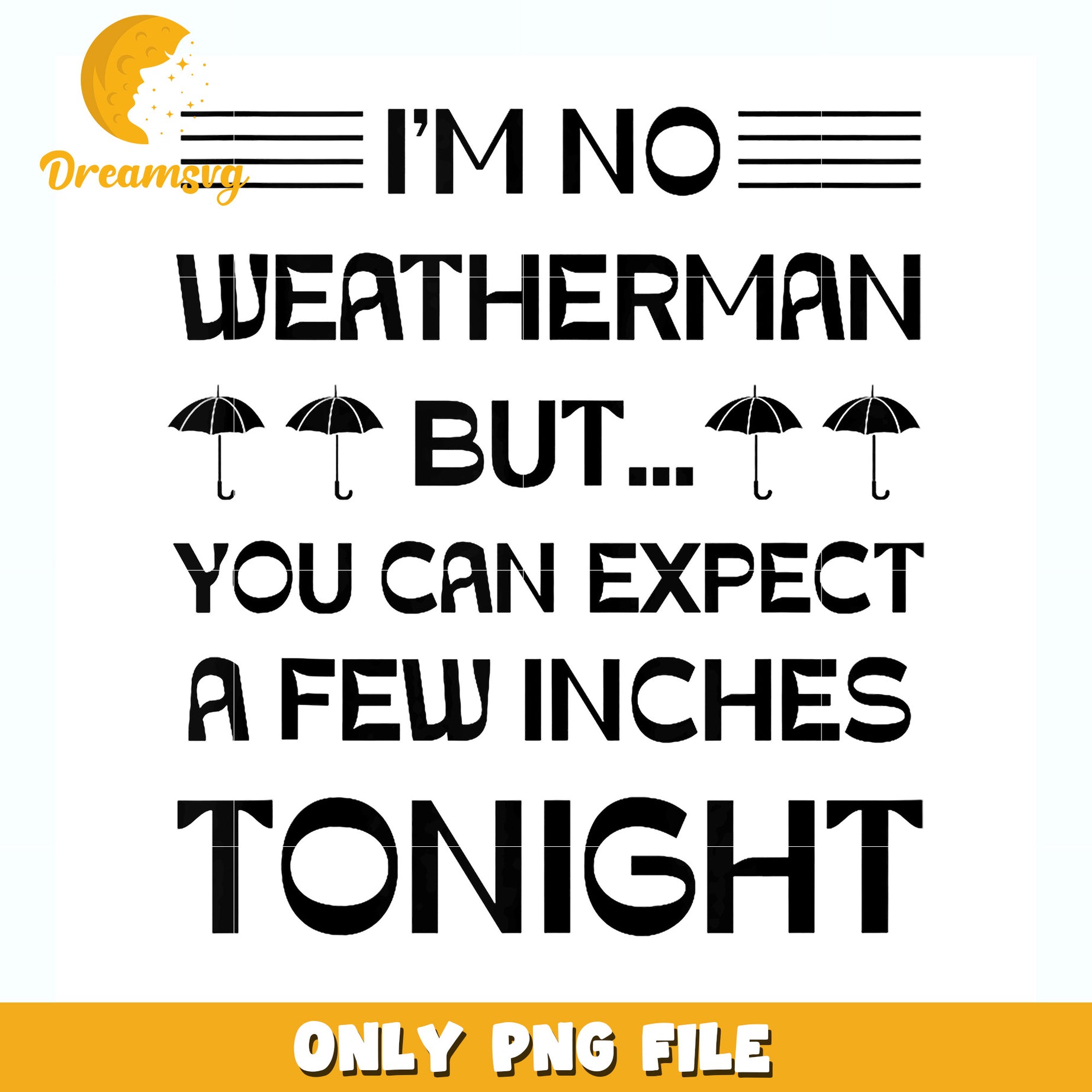 I'm no weatherman but you can expect a few inches tonight png, funny quote png