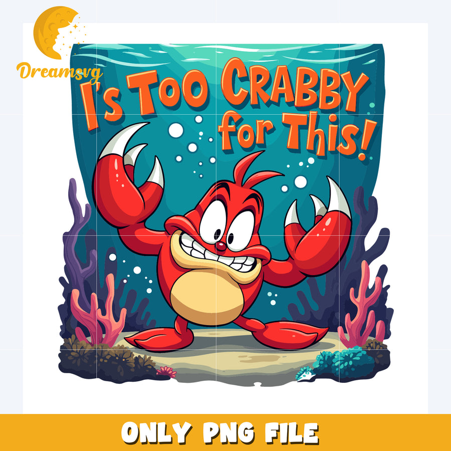 I's too carbby for this png, disneyy movies png, funny crab png