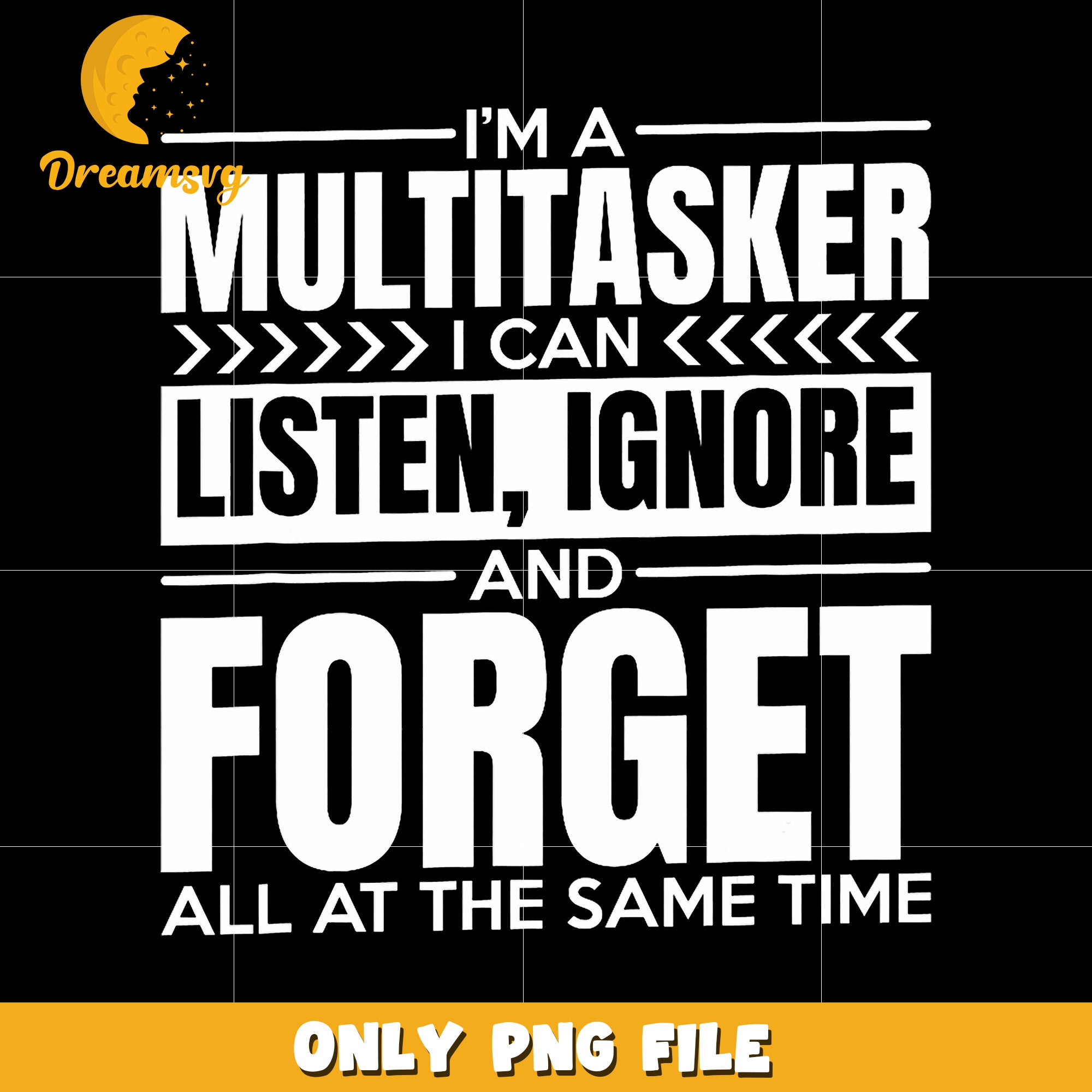 I am a multitasker I can listen and ignore at the same time png, sarcasm png