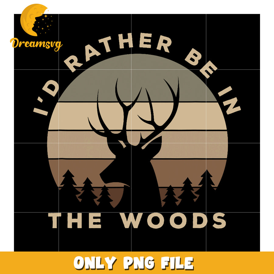 Id Rather Be In The Woods PNG