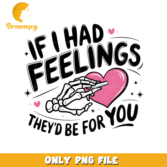 If I had feeling they'd be for you png, skeleton png, valentine png