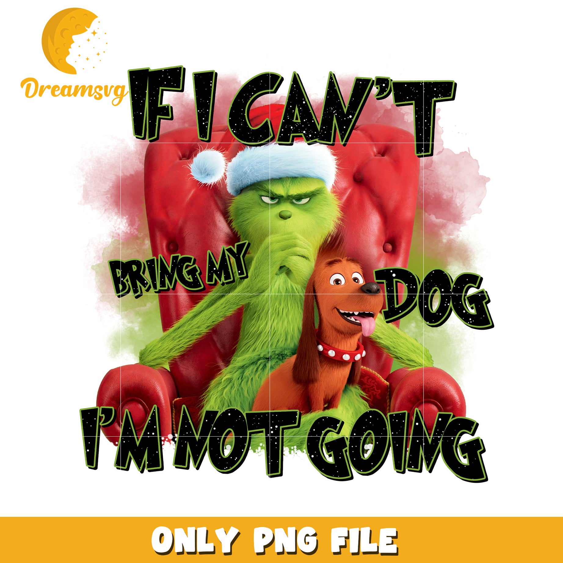 If i can't bring my dog png, grinch christmas png, grinch png