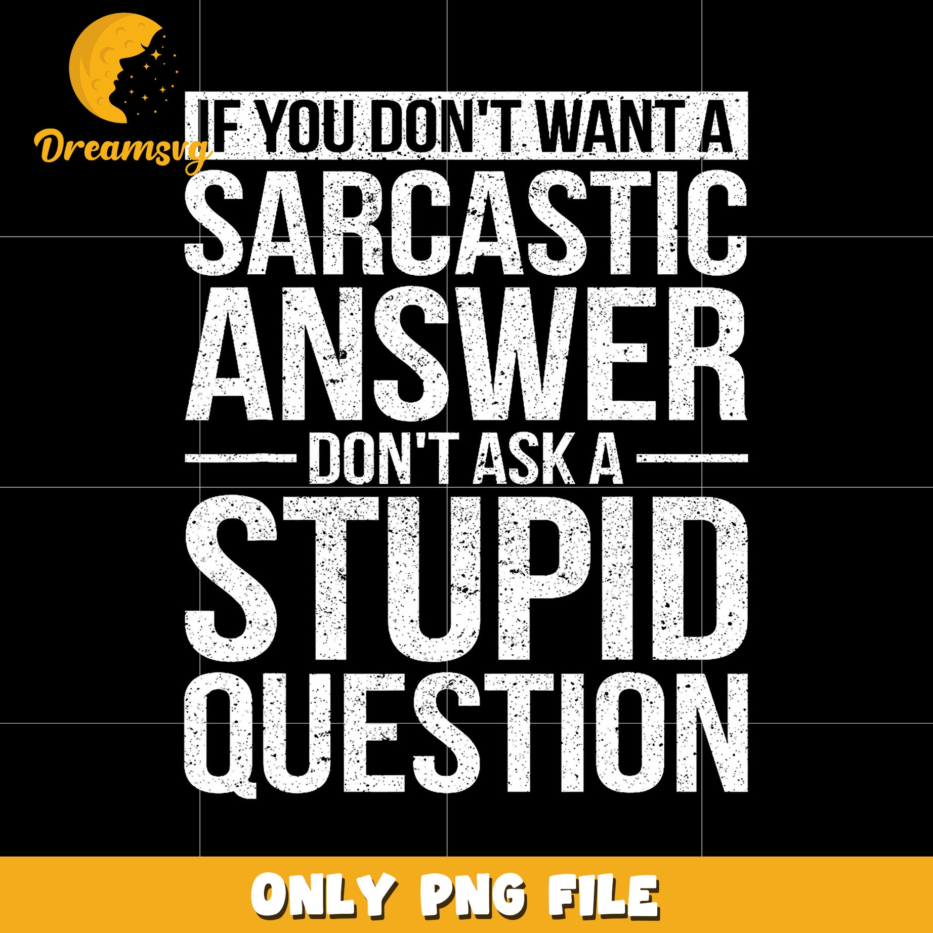 If you don’t want a sarcastic answer don’t ask a stupid question png, sarcastic quote png
