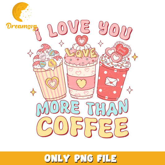 I love you more than coffee png, coffee png, valentine png