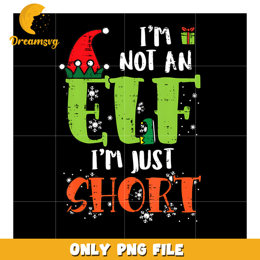 Im Not An Elf Just Short png, funny christmas png, christmas tree png