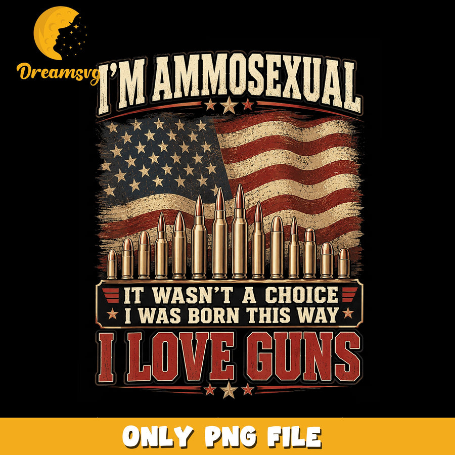 Im Ammosexual I Love Guns American Flag PNG, Bullet, Patriotic PNG
