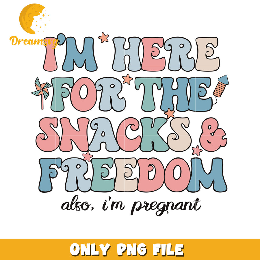 Im here for the snacks and freedom png, funny 4th of july quote png