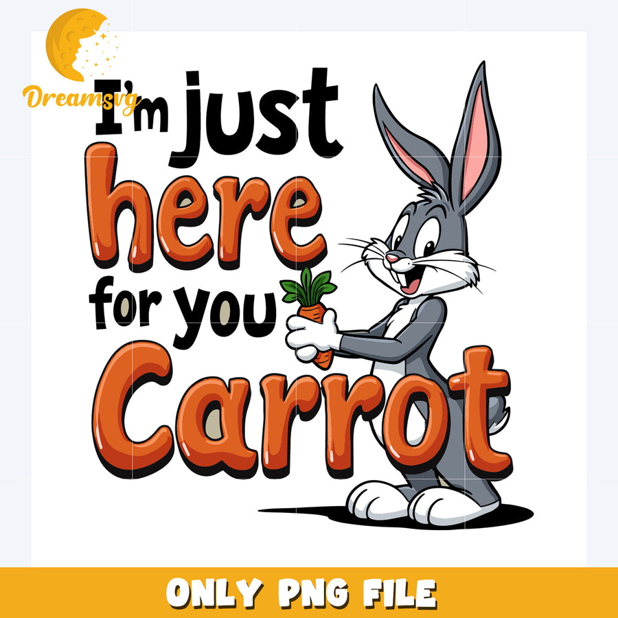 Im just here for you carrot png, looney tunes character png, looney tunes quotes png