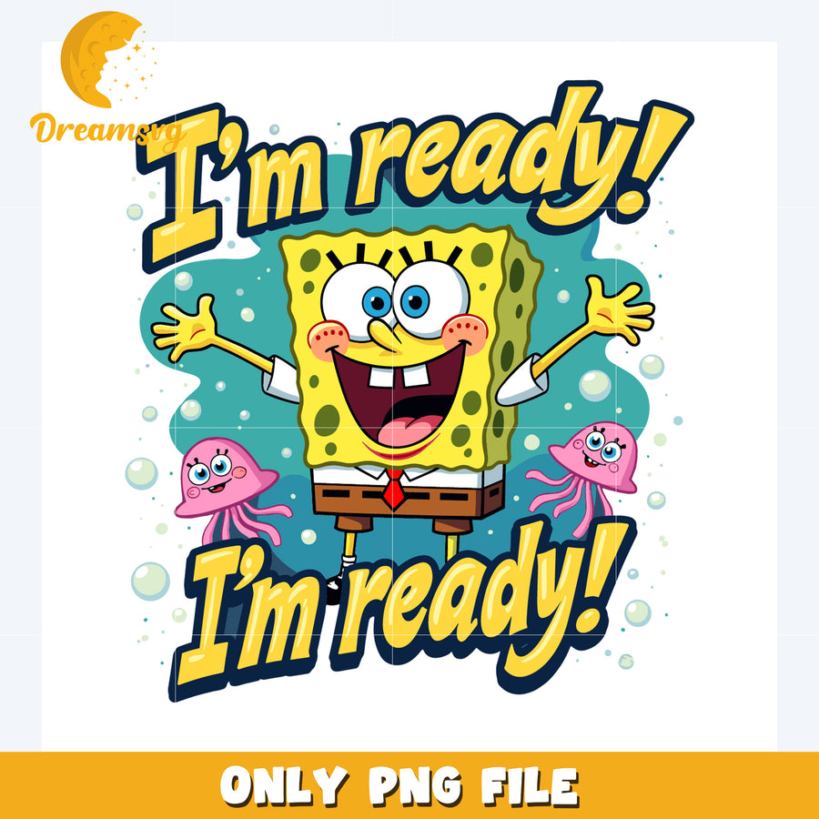 Im ready spongebob png, disneyy movies png, sponge bob design png