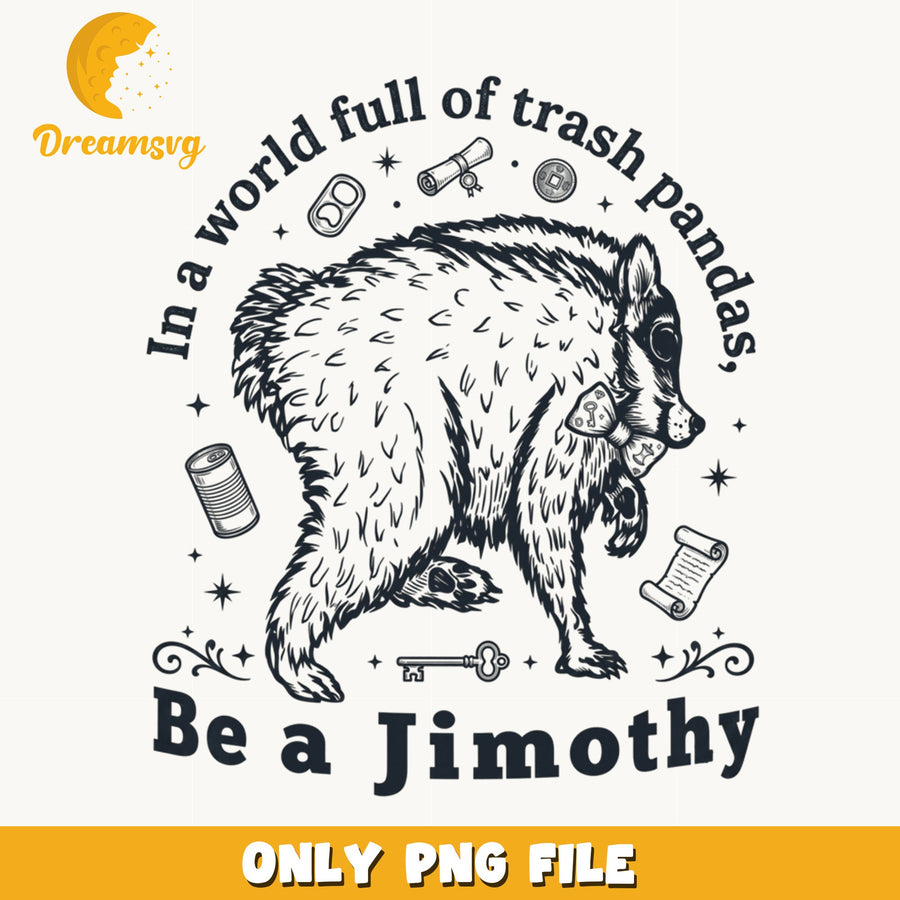In A World Full Of Trash Pandas Be A Jimothy PNG, Raccoon Quote, PNG