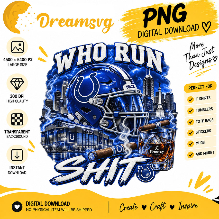 Indianapolis Colts Who Run This Shit Sublimation Design PNG