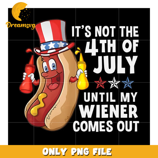 It’s not 4th of july until my wiener comes out png, funny 4th of july quote png