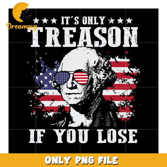 It’s only treason if you lose png, funny patriotism png, bold quote png