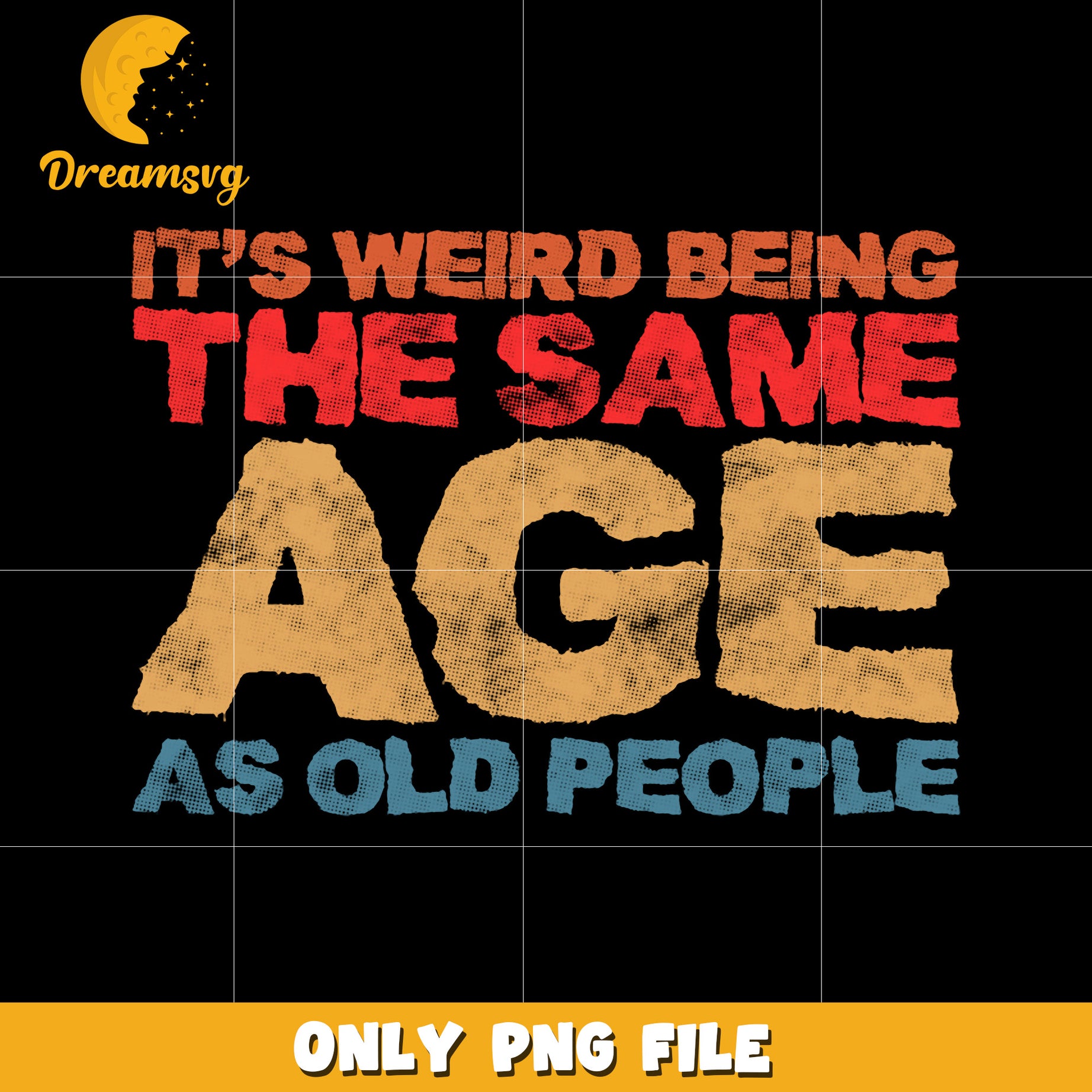 It’s weird being the same age as old people png, funny quote png, aging humor png