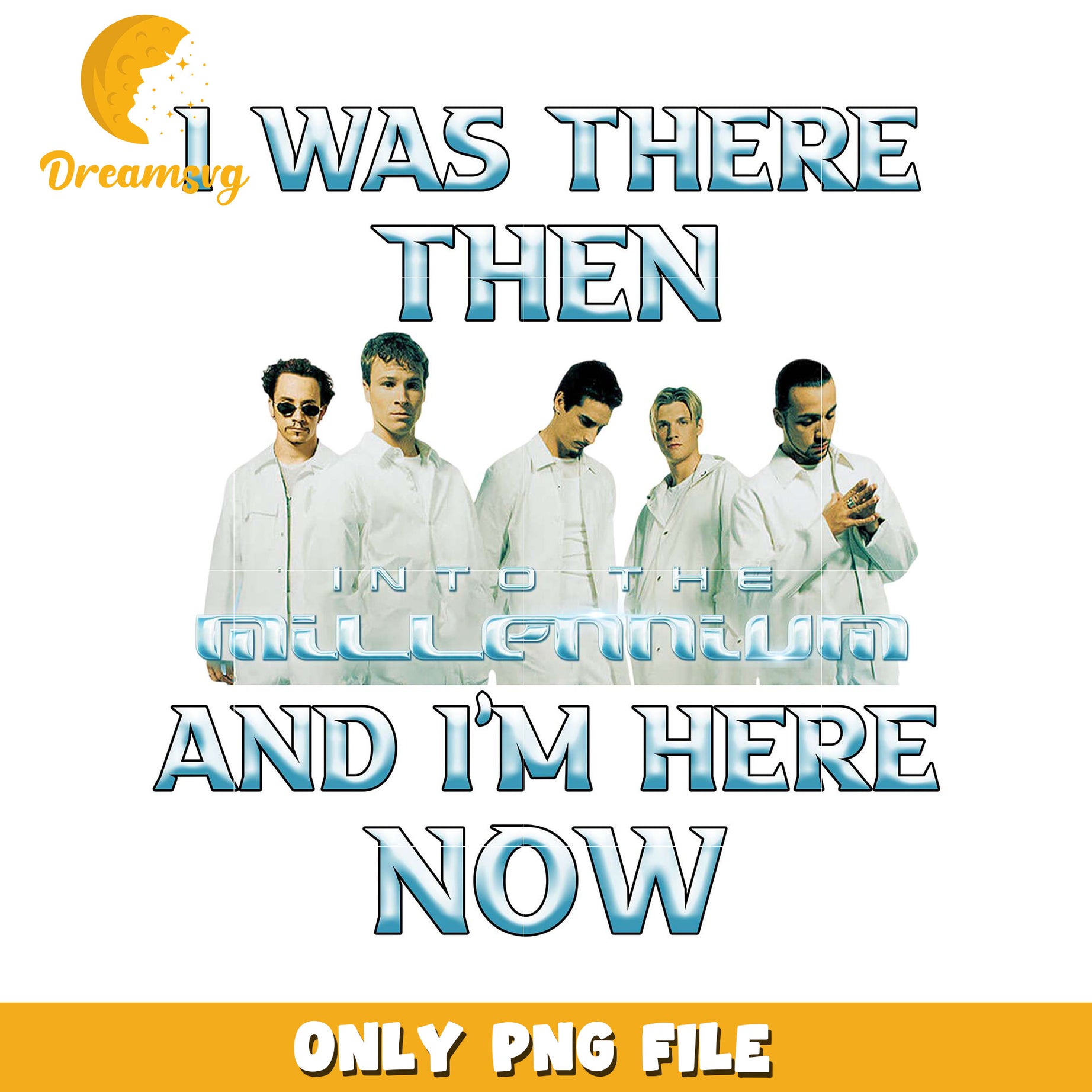 I was there then and im here now png, classic boy bands​ png, streetwear crew png