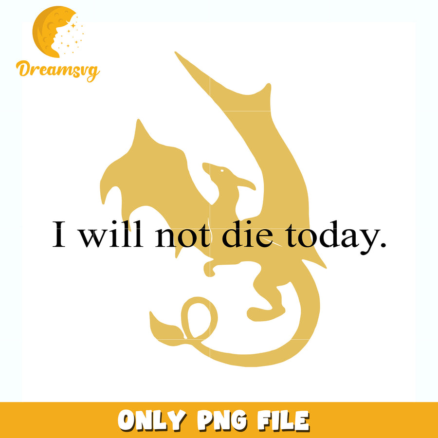 I will not die today png, fantasy quote png, inspirational quote png