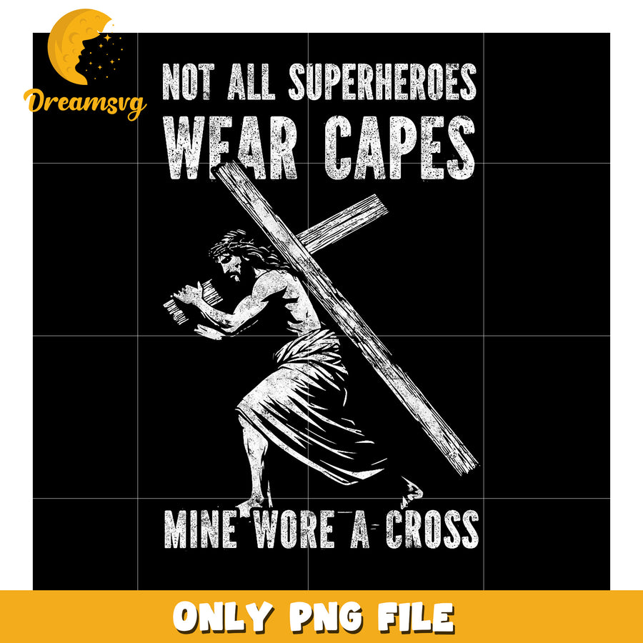 Jesus Cross PNG Not All Superheroes Wear Capes