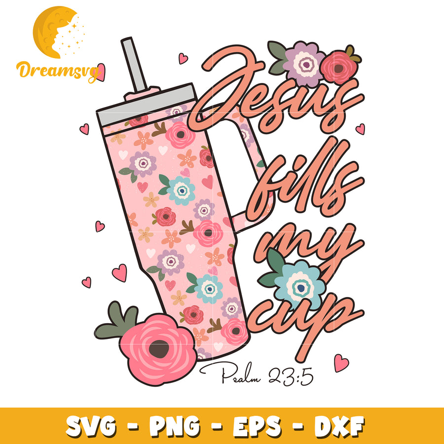 Jesus Fills My Cup SVG PNG EPS DXF