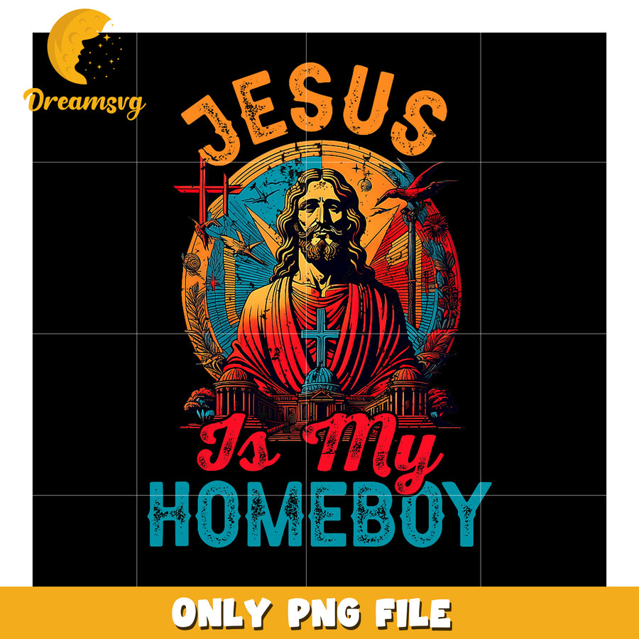 Jesus Is My Homeboy PNG Design