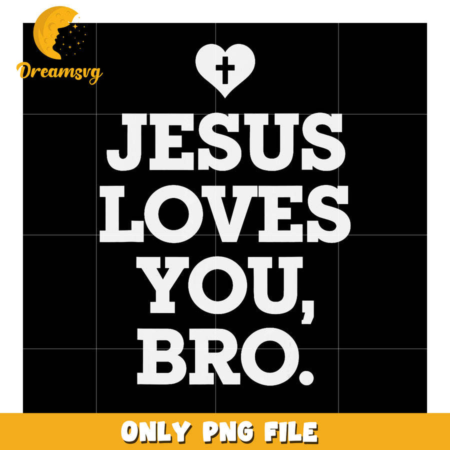 Jesus Loves You Bro PNG Design