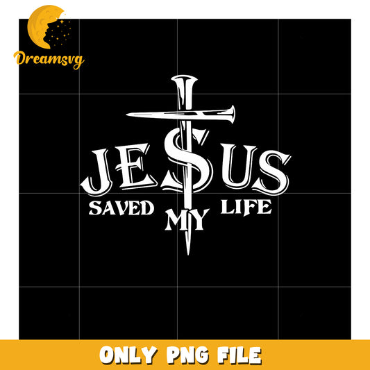 Jesus Saved My Life PNG Design