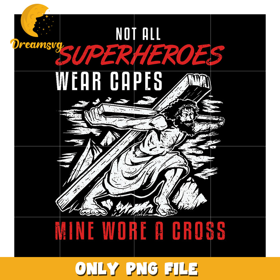 Jesus Superhero PNG Not All Heroes Wear Capes