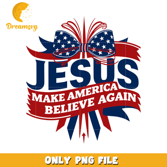 Jesus make america believe again png, faith in america png, american flag png