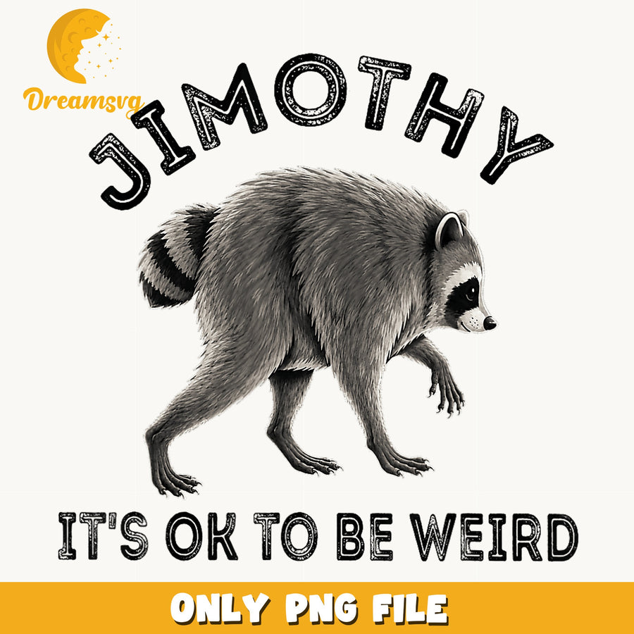 Jimothy Its Ok To Be Weird Raccoon PNG, Funny Raccoon, Animal PNG