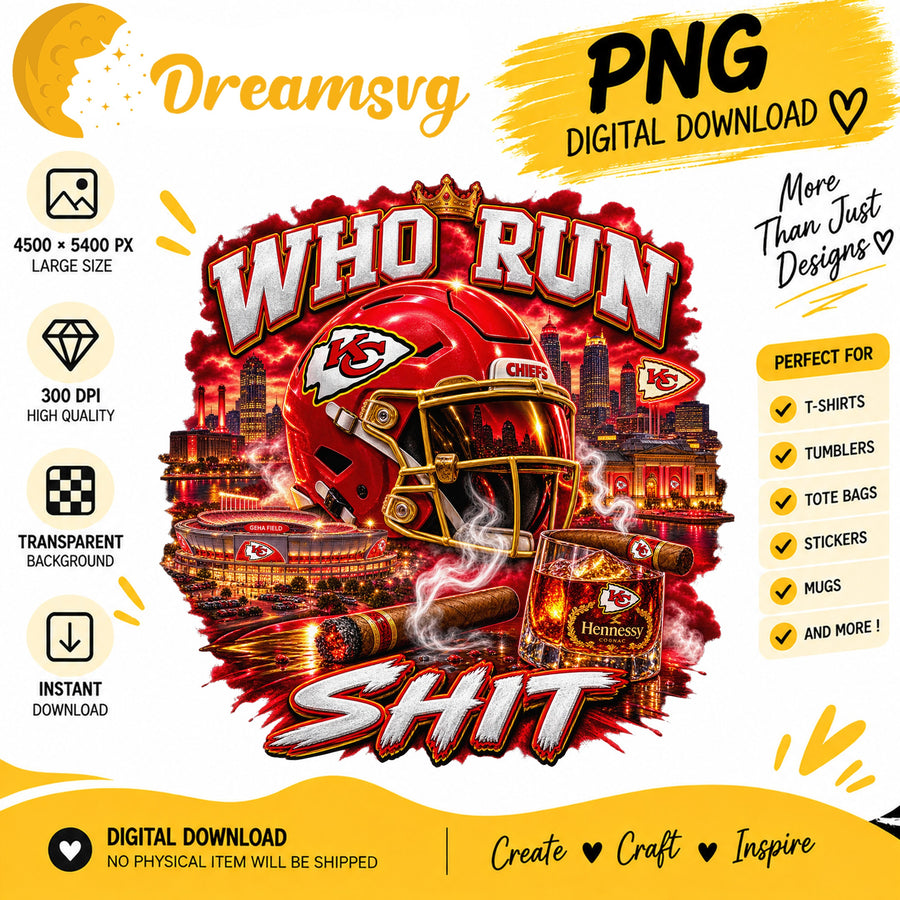 Kansas City Chiefs Who Run This Shit Sublimation PNG