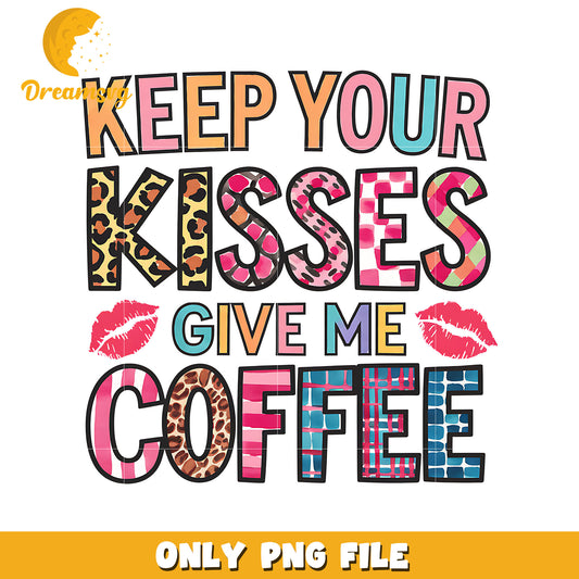 Keep your kisses give me coffee png, coffee png, valentine png