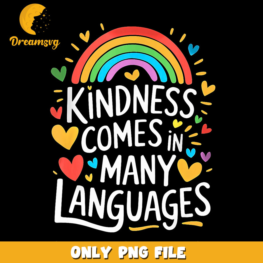 Kindness Comes In Many Languages Rainbow PNG, Inspirational, Teacher