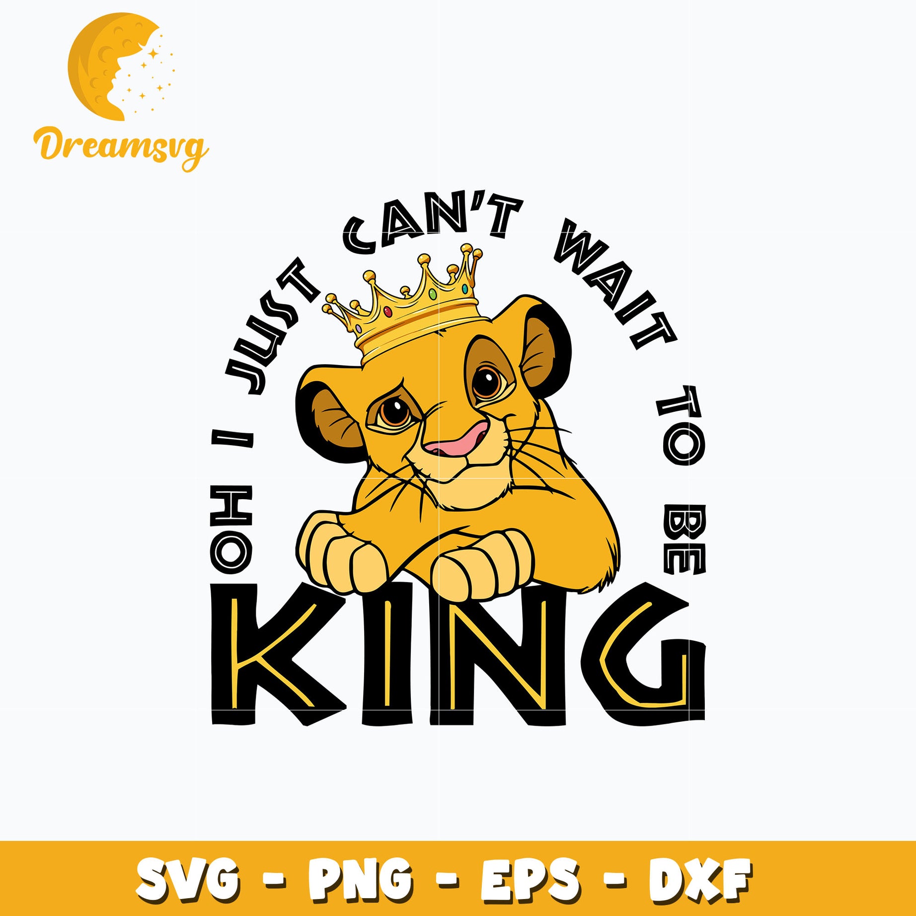 I Just Can't Wait to Be King svg, digital download