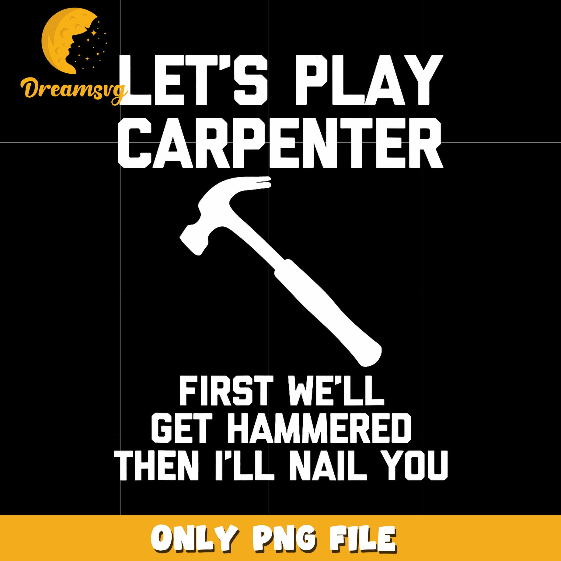 Let’s play carpenter first we’ll get hammered then i’ll nail you png,  funny quote png