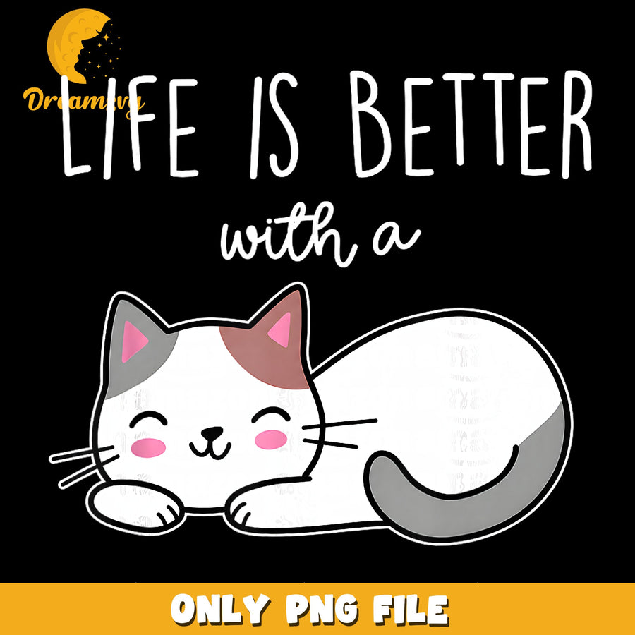 Life Is Better With A Cat PNG, Cute Kawaii Kitty Quote, Cat Lover PNG