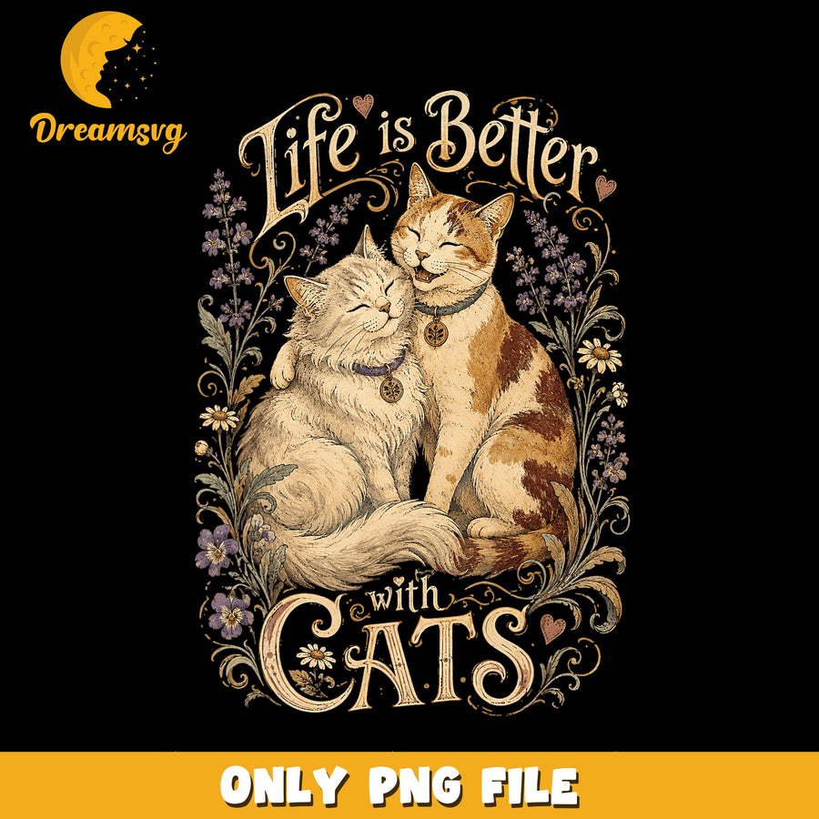 Life Is Better With Cats Floral Vintage PNG, Cat Couple, Cat Lover PNG