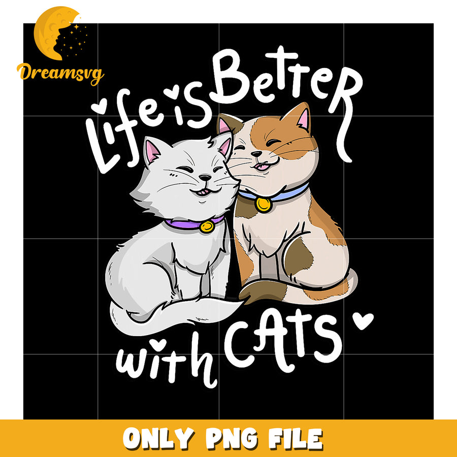 Life is Better with Cats PNG Design