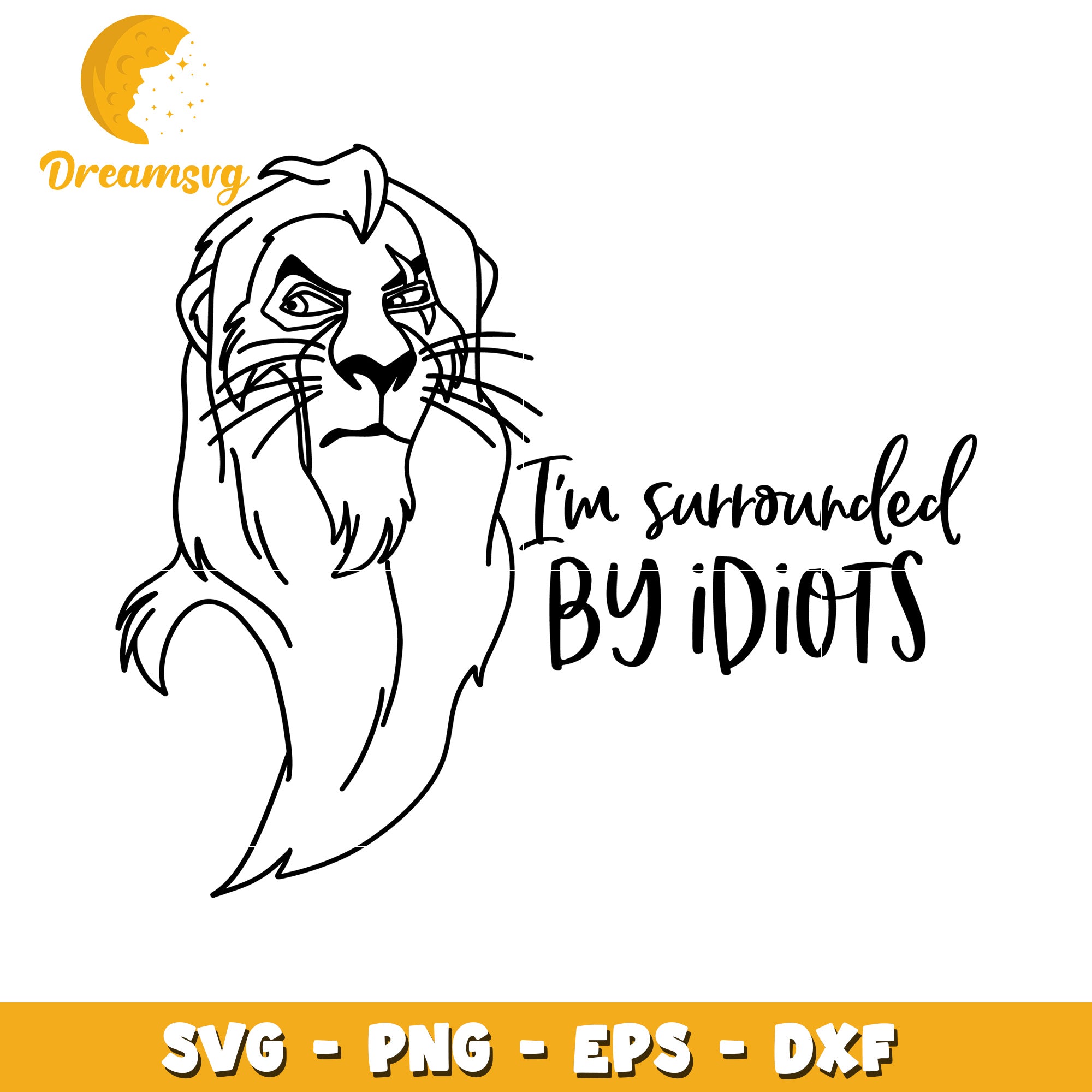 Lion King SVG Surrounded By Idiots PNG EPS DXF