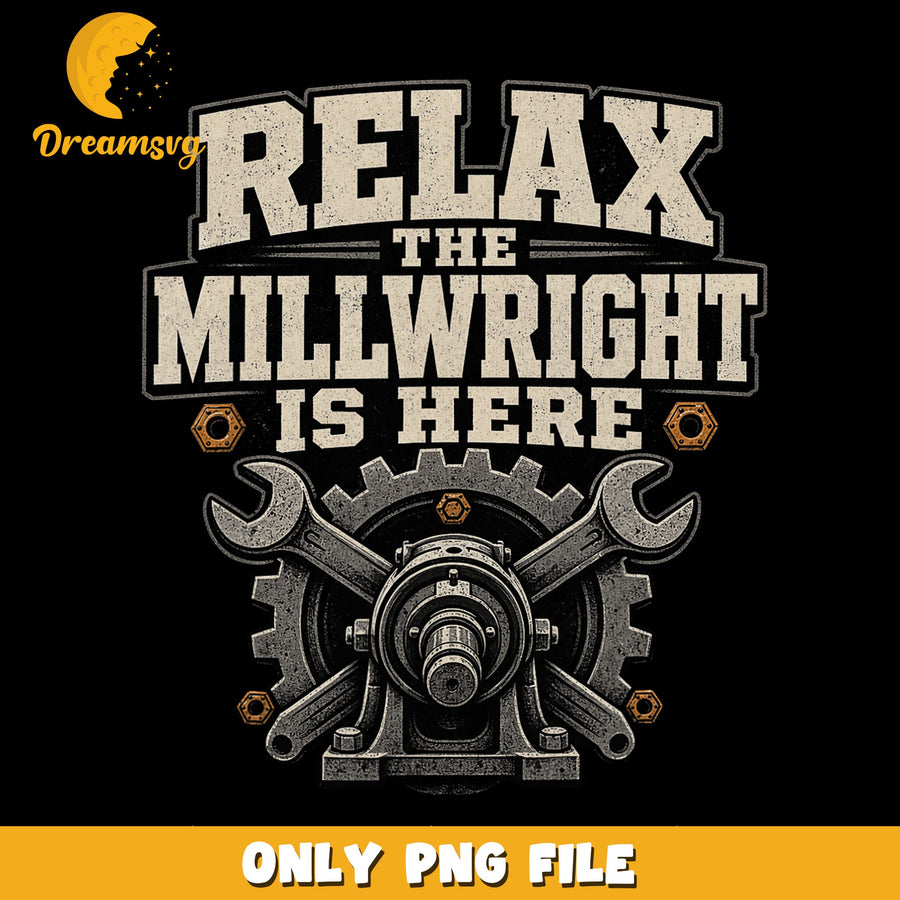 Millwright Is Here PNG, Relaxation Theme, Work Humor