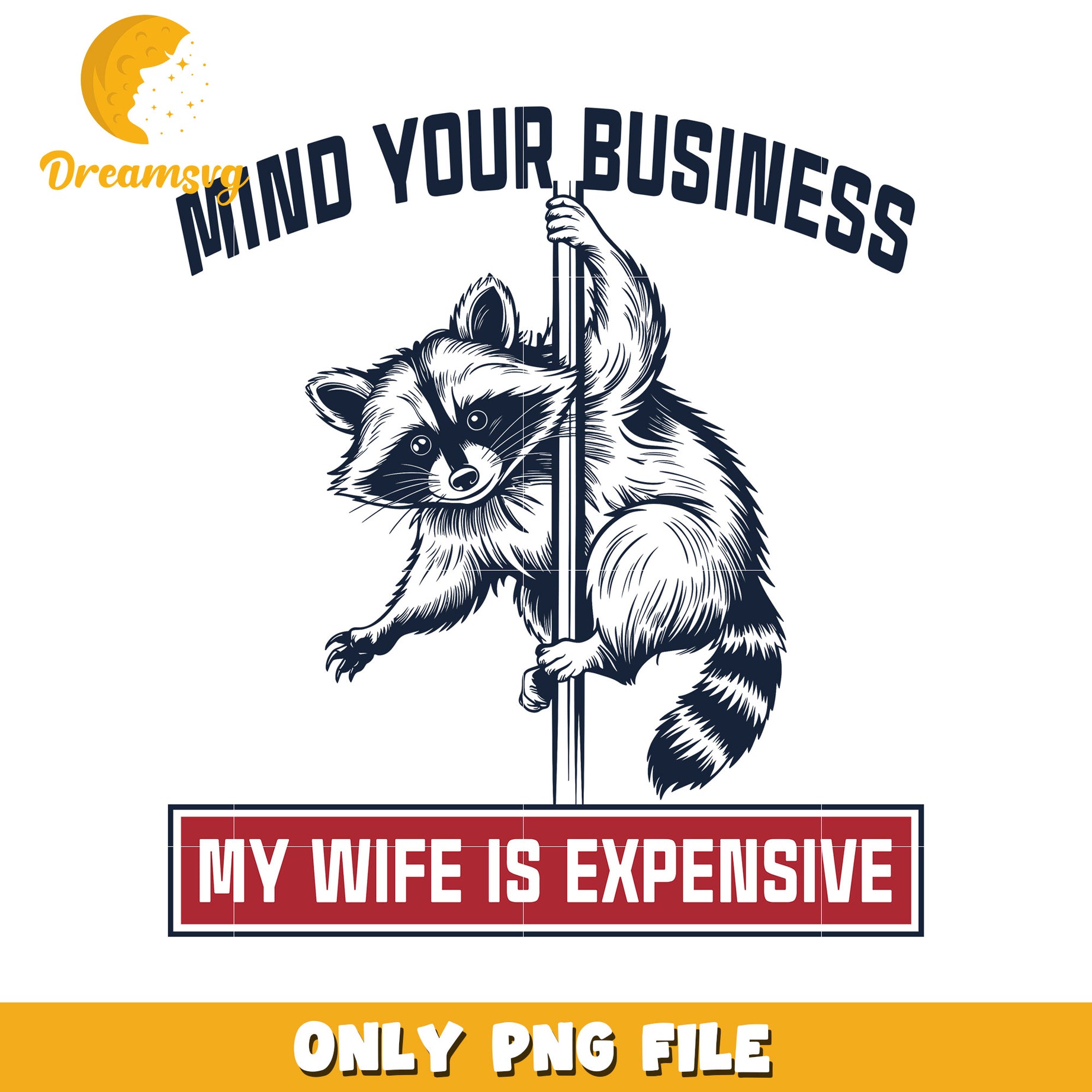 Mind your business my wife is expensive png, funny quote png, sassy wife png