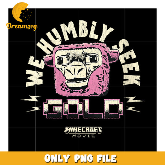 Minecraft Movie PNG Design, We Humbly Seek Gold, Unique Art
