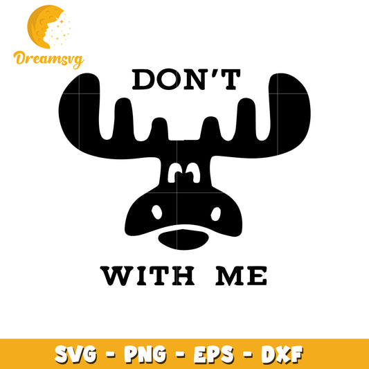 Moose SVG Dont Mess With Me