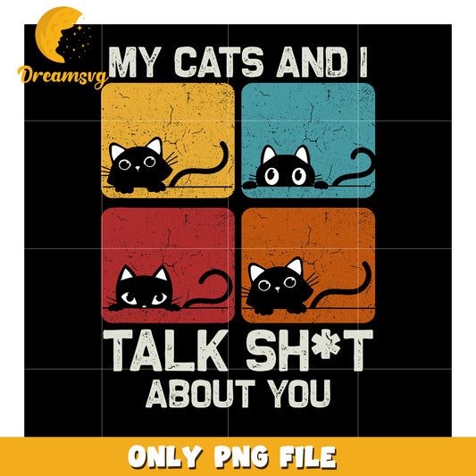 My Cats & I Talk Sht About You PNG