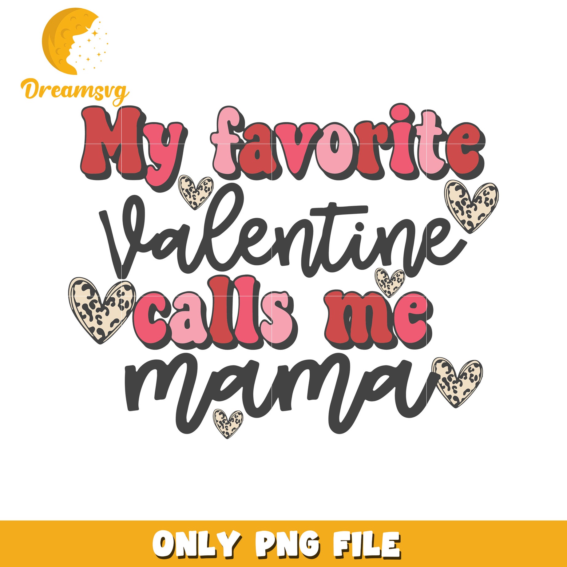 My Favorite Valentine Calls Me Mama PNG Design File