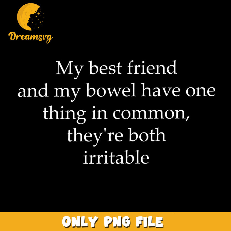 My Best Friend And My Bowel Irritable Funny PNG, Sarcastic Quote